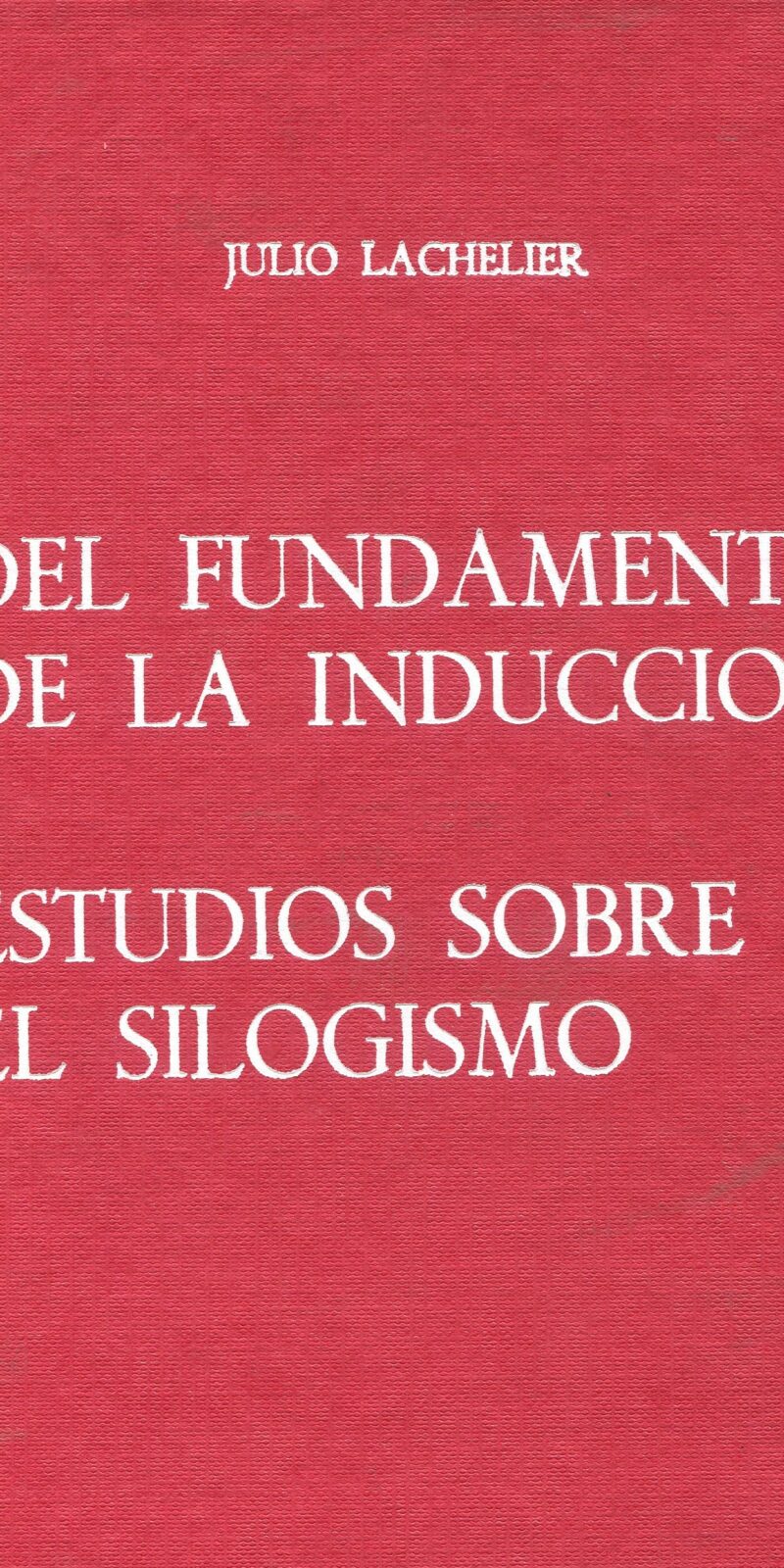 Del Fundamento de la Inducción. Estudios sobre el Silogismo 9788429010992