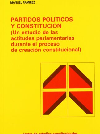 Partidos políticos y constitución: (un estudios de las actitudes parlamentarias durante el proceso de creación constitucional)