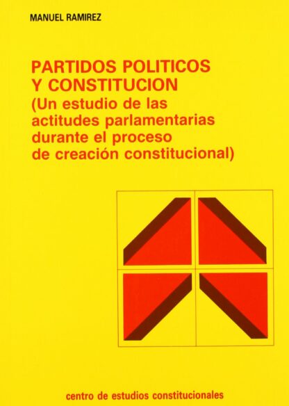 Partidos políticos y constitución: (un estudios de las actitudes parlamentarias durante el proceso de creación constitucional)