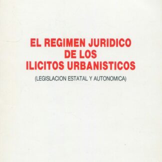 El régimen jurídico de los ilícitos urbanísticos (legislación estatal y autonómica)
