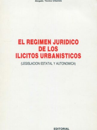 El régimen jurídico de los ilícitos urbanísticos (legislación estatal y autonómica)