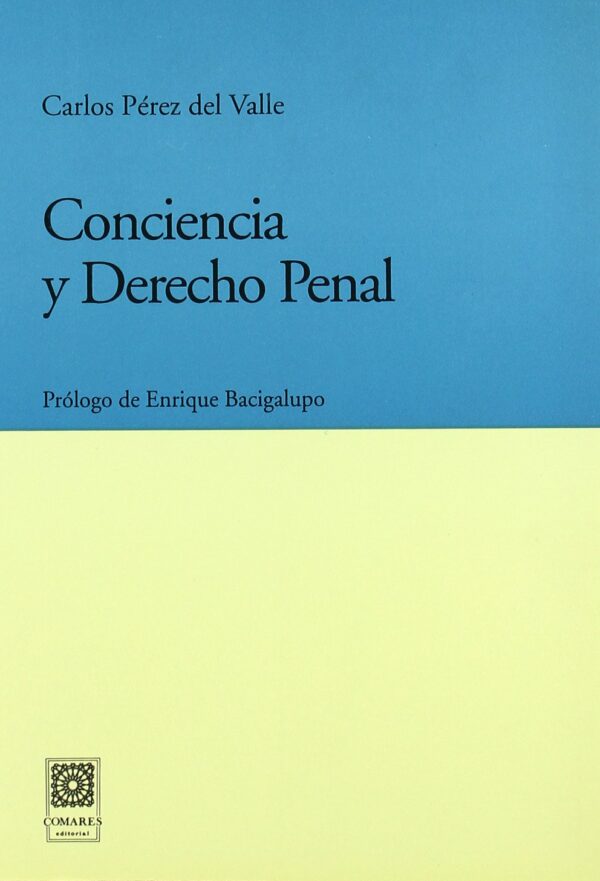 Conciencia y Derecho Penal. Límites a la eficacia del Derecho Penal en comportamientos de conciencia