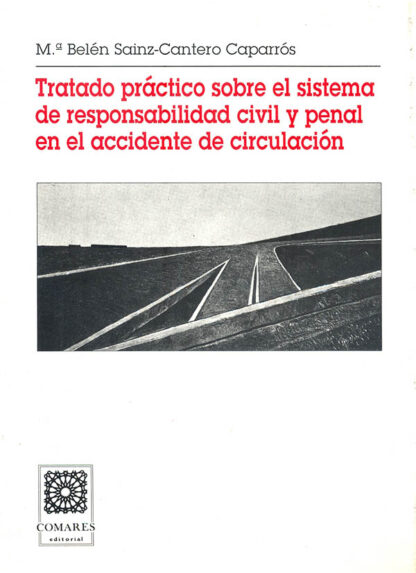 Tratado Práctico Sobre el Sistema de Responsabilidad Civil y Penal en el Accidente de Circulación