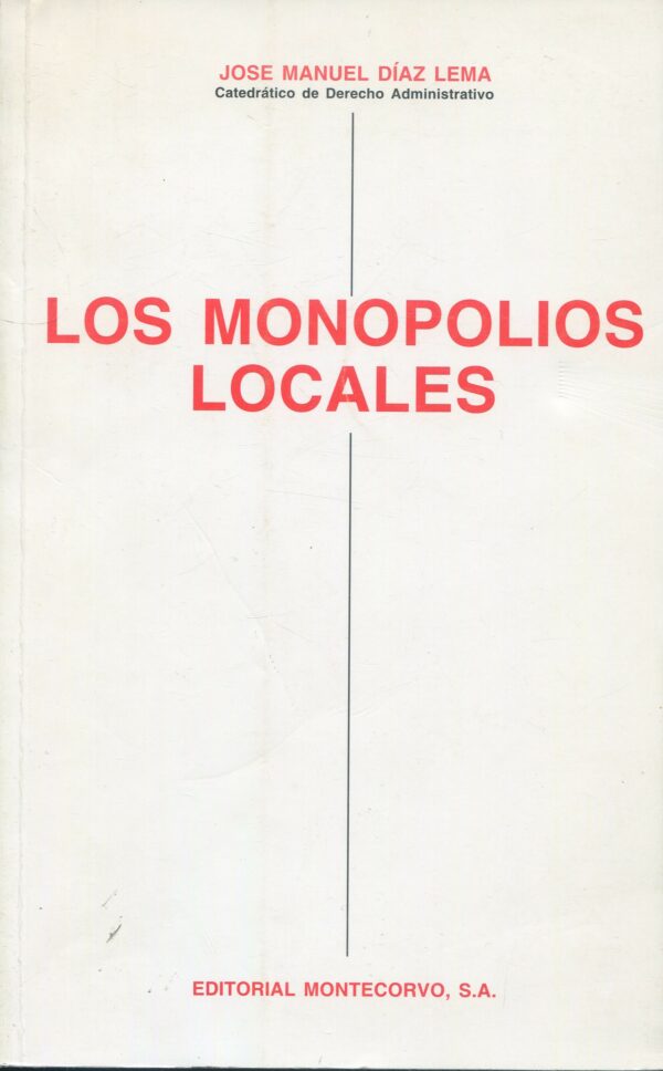 Los monopolios Locales/ J.M. DÍAZ LEMA /978847111330