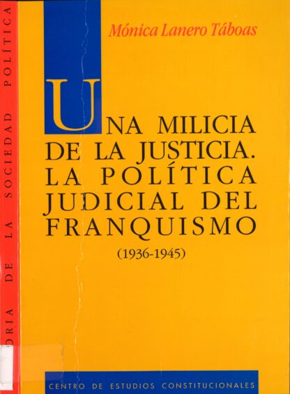Una Milicia de la Justicia. La Política Judicial del Franquismo (1936-1945)