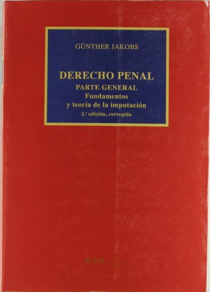 Derecho Penal. Parte General. Fundamentos y Teoría de la Imputación