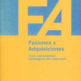 Fusiones y Adquisiciones. Como instrumentos estratégicos del empresario