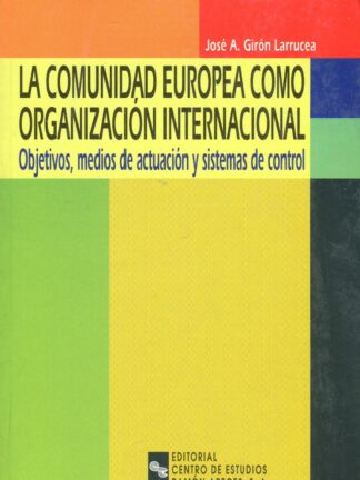 Comunidad Europea como Organización Internacional. Objetivos, medios de actuación y sistemas de control