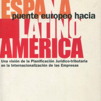 España puente europeo hacia latino América. Una visión de la planificación jurídico- tributaria en la internacionalización de las empresas.