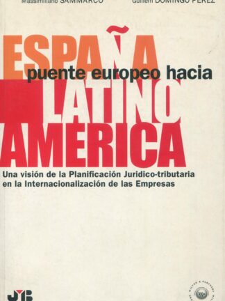 España puente europeo hacia latino América. Una visión de la planificación jurídico- tributaria en la internacionalización de las empresas.