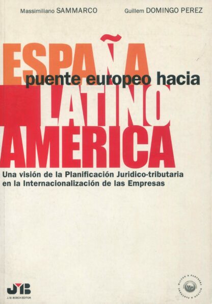 España puente europeo hacia latino América. Una visión de la planificación jurídico- tributaria en la internacionalización de las empresas.