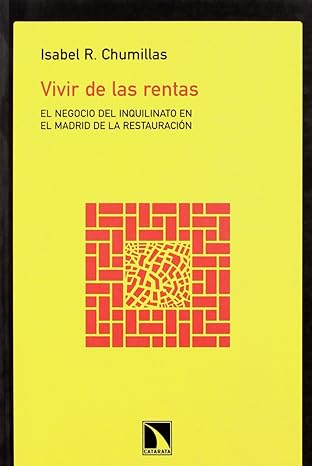del inquilinato en el Madrid de la Restauración Vivir de las rentas es un estudio sobre el mercado de la vivienda en el Madrid del siglo XIX