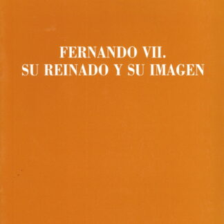 Fernando VII. Su Reinado y su Imágen. REVISTA AYER- Nº 41