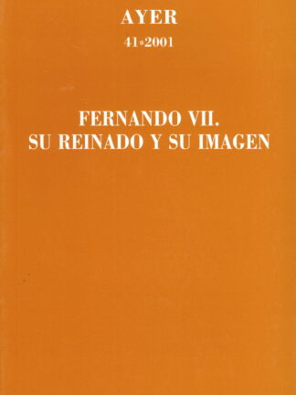 Fernando VII. Su Reinado y su Imágen. REVISTA AYER- Nº 41