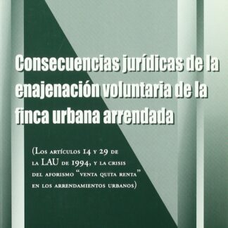 Consecuencias Jurídicas de la Enajenación Voluntaria de la Finca Urbana Arrendada. (Art. 14 y 29 de LAU, y crisis del.