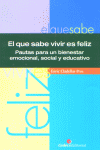 El que sabe vivir es feliz. Pautas para un bienestar emocional, social y educativo