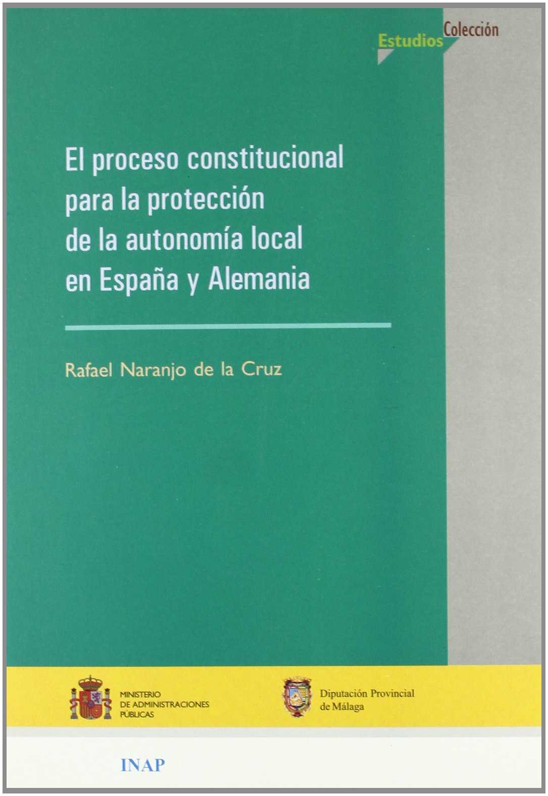 Proceso Constitucional Para la Protección de la Autonomía Local en España y Alemania -9788470887352