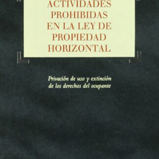 Actividades prohibidas en la Ley de Propiedad Horizontal. Privación del uso y extinción de los derechos del ocupante