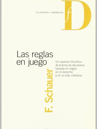 Reglas en juego. Un examen filosófico de la toma de decisiones
