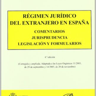 Régimen Jurídico del Extranjero en España. Comentarios, Jurisprudencia, Legislación y Formularios