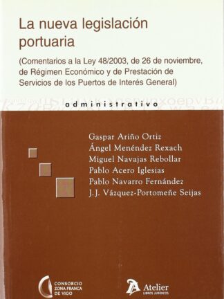 Nueva Legislación Portuaria. Comentarios a la Ley 48/2003, de 26 de Noviembre, de Régimen Económico y de Prestación....