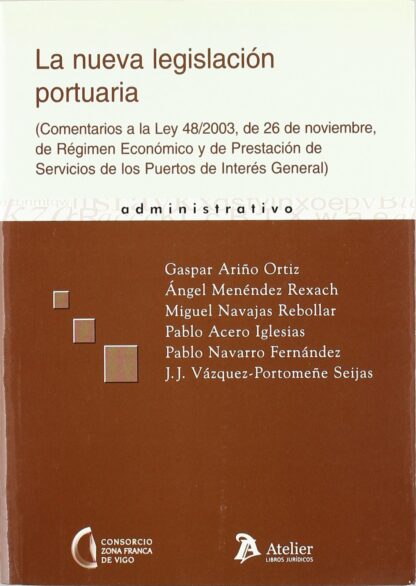 Nueva Legislación Portuaria. Comentarios a la Ley 48/2003, de 26 de Noviembre, de Régimen Económico y de Prestación....