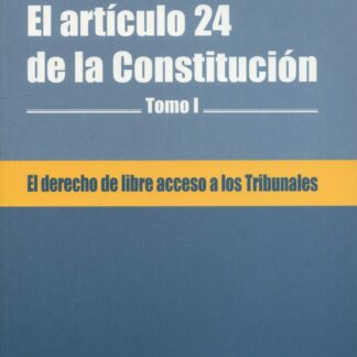 Derecho de libre acceso a los tribunales. El artículo 24 de la Constitución Tomo I