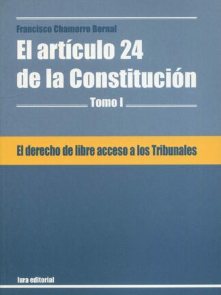Derecho de libre acceso a los tribunales. El artículo 24 de la Constitución Tomo I