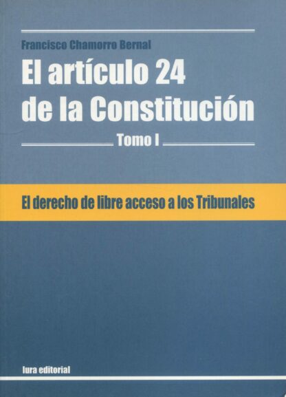 Derecho de libre acceso a los tribunales. El artículo 24 de la Constitución Tomo I