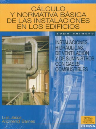 Cálculo y normativa básica de las instalaciones en los edificios. Tomo I. Instalaciones hidráulicas, de ventilación y de suministros con gases combustibles
