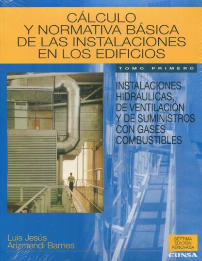 Cálculo y normativa básica de las instalaciones en los edificios. Tomo I. Instalaciones hidráulicas, de ventilación y de suministros con gases combustibles