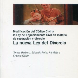 Nueva Ley del Divorcio. Modificación del código civil y la ley de enjuiciamiento civil en materia de separación y divorcio