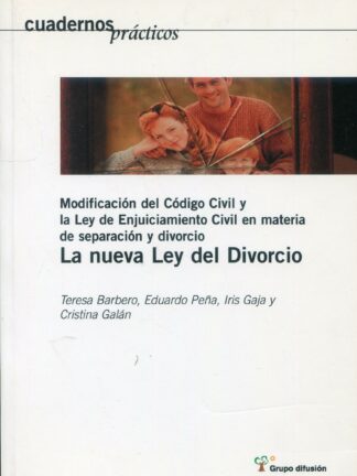 Nueva Ley del Divorcio. Modificación del código civil y la ley de enjuiciamiento civil en materia de separación y divorcio