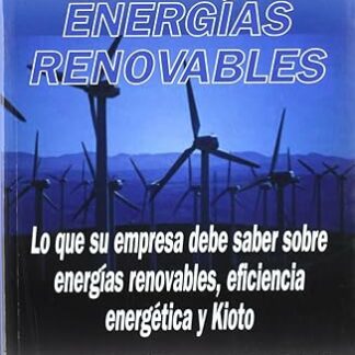Empresa y energías renovables lo que su empresa debe saber sobre energías renovables, eficiencia ene rgética y Kioto