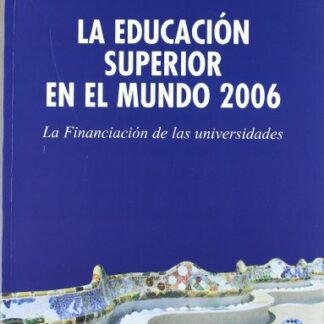 Educación Superior en el Mundo 2006: La Financiación de las Universidades