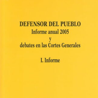 Defensor del Pueblo. Informe Anual 2005 y Debates en las Cortes Generales. 2 Vols.