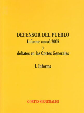 Defensor del Pueblo. Informe Anual 2005 y Debates en las Cortes Generales. 2 Vols.