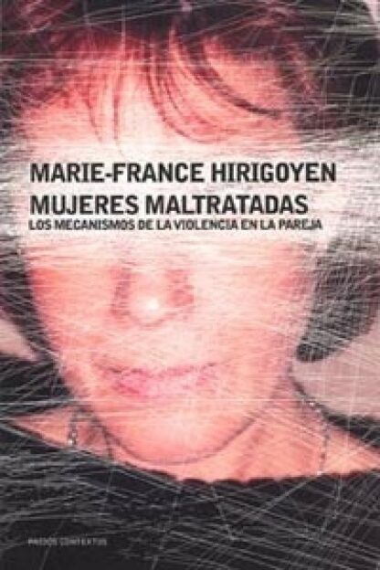 Mujeres maltratadas. Los mecanismos de la violencia en la pareja