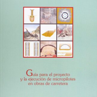 Guía para el Proyecto y la ejecución de Micropilotes en Obras de Carreteras