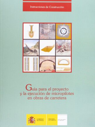 Guía para el Proyecto y la ejecución de Micropilotes en Obras de Carreteras