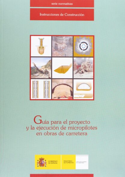 Guía para el Proyecto y la ejecución de Micropilotes en Obras de Carreteras
