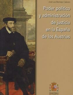 Poder Político y Administración de Justicia en la España de los Austrias.