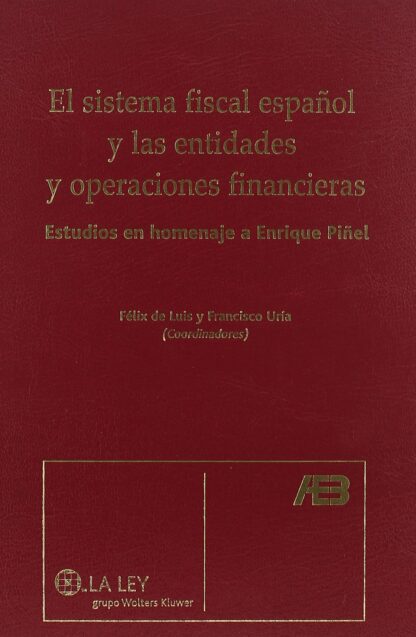 Sistema Fiscal Español y las Entidades y Operaciones Financieras. Estudios en Homenaje a Enrique Piñel