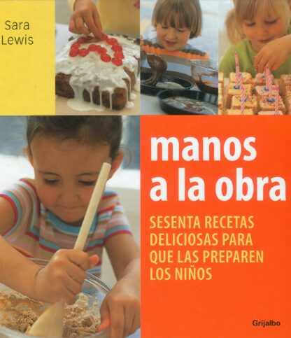 Manos a la obra Sesenta recetas deliciosas para que las preparen los niños