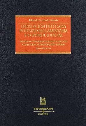 Legislación Delegada Potestad Reglamentaria y Control Judicial Derecho Comunitario Europeo y Proceso Contencioso-Admin