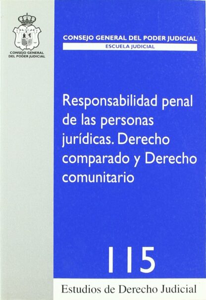 Responsabilidad Penal de las Personas Jurídicas. Derecho Comparado y Derecho Comunitario. Nº 115. 2007