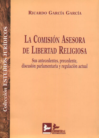Comisión asesora de libertad religiosa Sus antecedentes, precedente, discusion parlamentaria y regulación actual