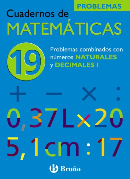 Cuadernos de Matemáticas. 19. Problemas Cominados Números Naturales y Decimales I.