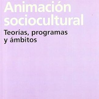 Animación Sociocultural Teoría, programas y ámbitos.