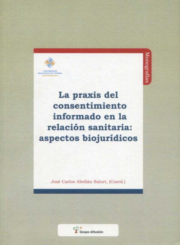 Praxis del consentimiento informado en la relación sanitaria 9788496705258